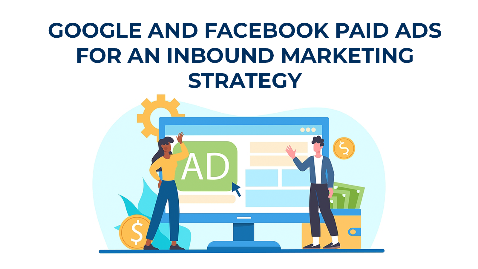 Google and Facebook Paid Ads for an Inbound Marketing Strategy