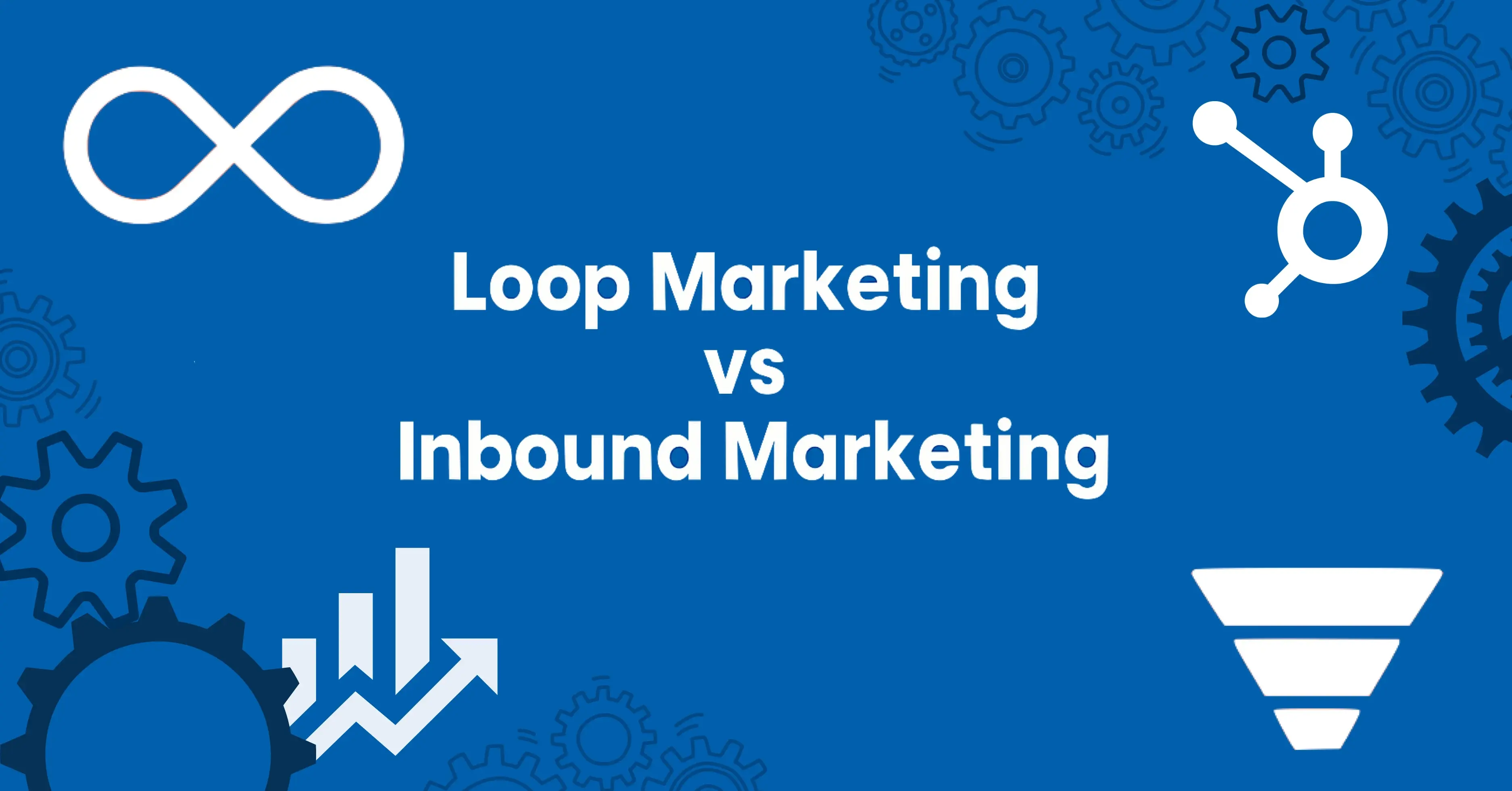 Loop Marketing vs Inbound Marketing Guide