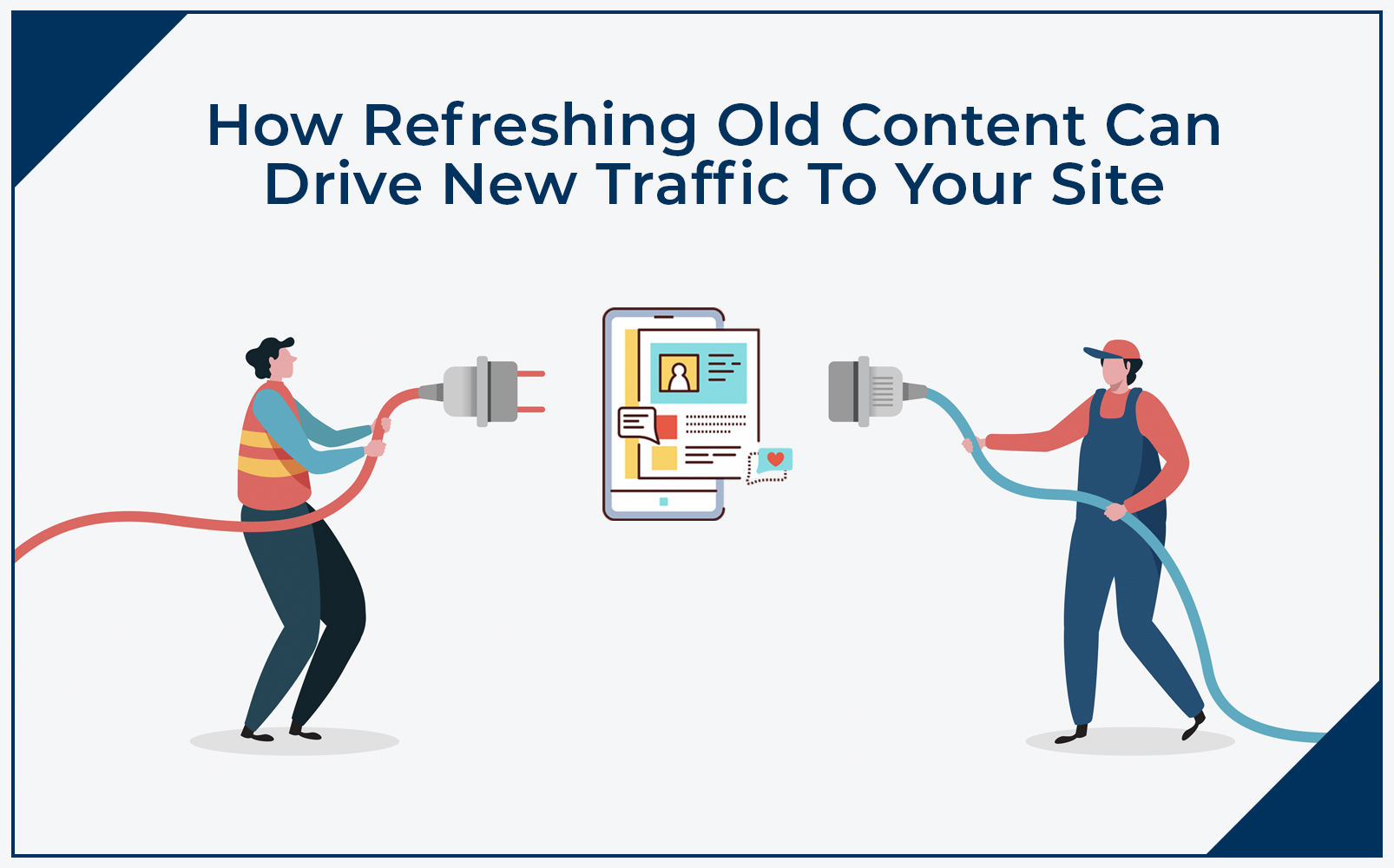 How Refreshing Old Content Can Drive New Traffic To Your Site